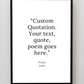 Custom Quote Art Print - Style 01 - Create Your Own Wall Art from your Favorite Quote