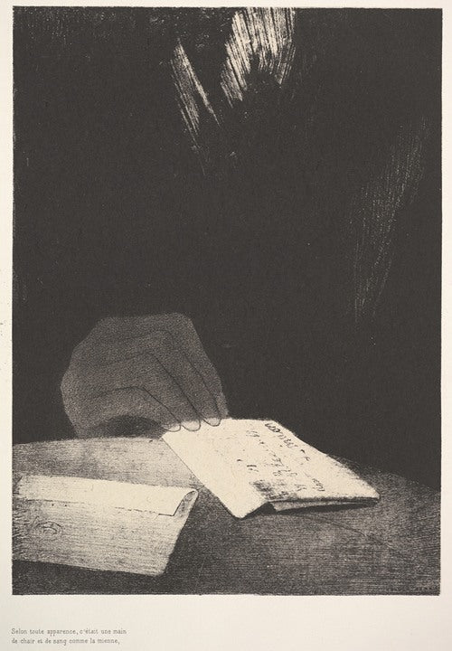 To all appearances, it was a hand of flesh and blood just like my own (1896)  by Odilon Redon